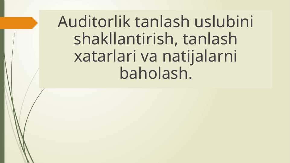 Auditorlik tanlash uslubini shakllantirish, tanlash xatarlari va natijalarni baholash.