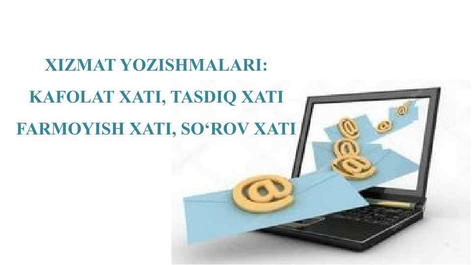 Xizmat yozishmalari...kafolatov xati, tasdiq xati, farmoyish xat, so'rovxati