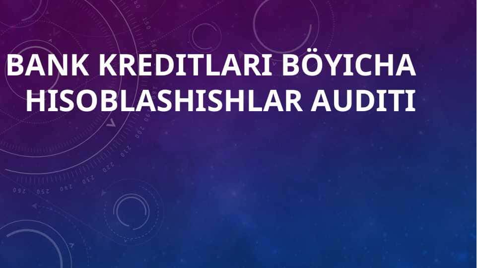 Bank kreditlari böyicha hisoblashishlar auditi