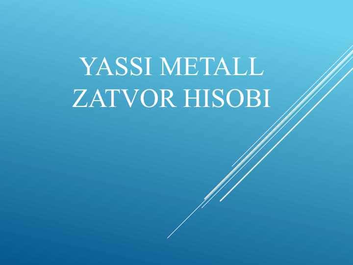 Yassi metall zatvor hisobi