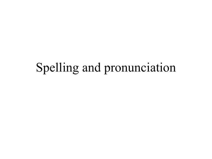 Spelling and pronunciation