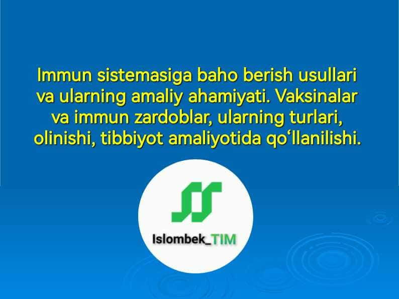 Immun sistemasiga baho berish usullari va ularning amaliy ahamiyati. Vaksinalar va immun zardoblar, ularning turlari, olinishi, tibbiyot amaliyotida qo‘llanilishi