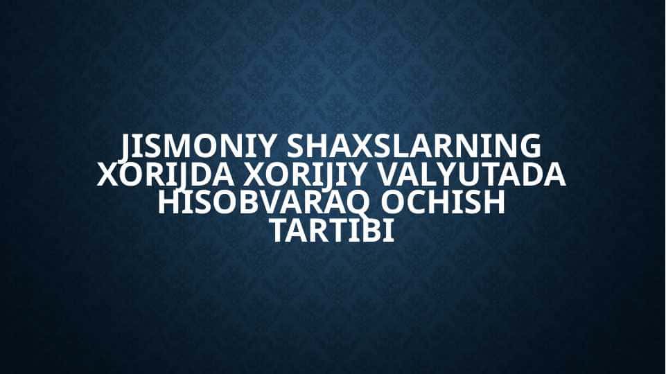 Jismoniy shaxslarning xorijda xorijiy valyutada hisobvaraq ochish tartibi