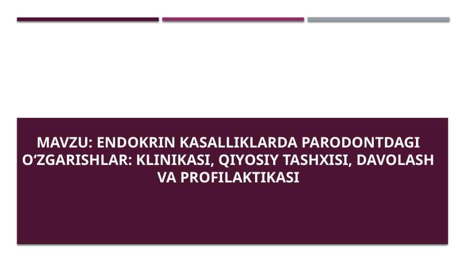 Endokrin kasalliklarda parodontdagi oʻzgarishlar klinikasi, qiyosiy tashxisi, davolash va profilaktikasi
