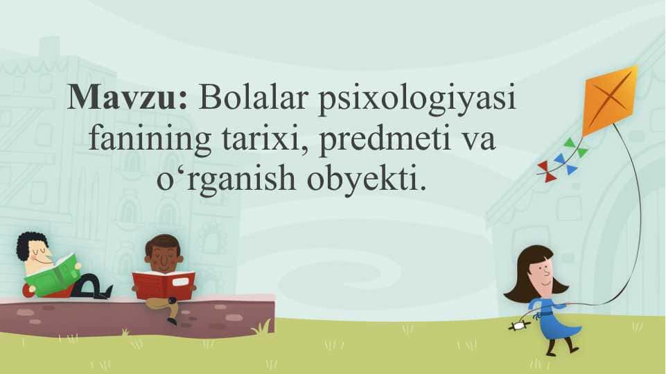 Bolalar psixologiyasi fanining tarixi, predmeti va o‘rganish obyekti.