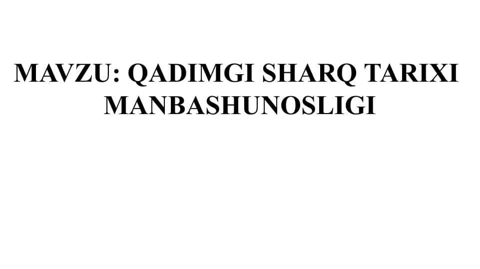 QADIMGI SHARQ TARIXI MANBASHUNOSLIGI