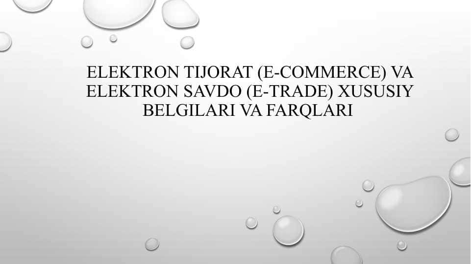 ELEKTRON TIJORAT (E-COMMERCE) VA ELEKTRON SAVDO (E-TRADE) XUSUSIY BELGILARI VA FARQLARI