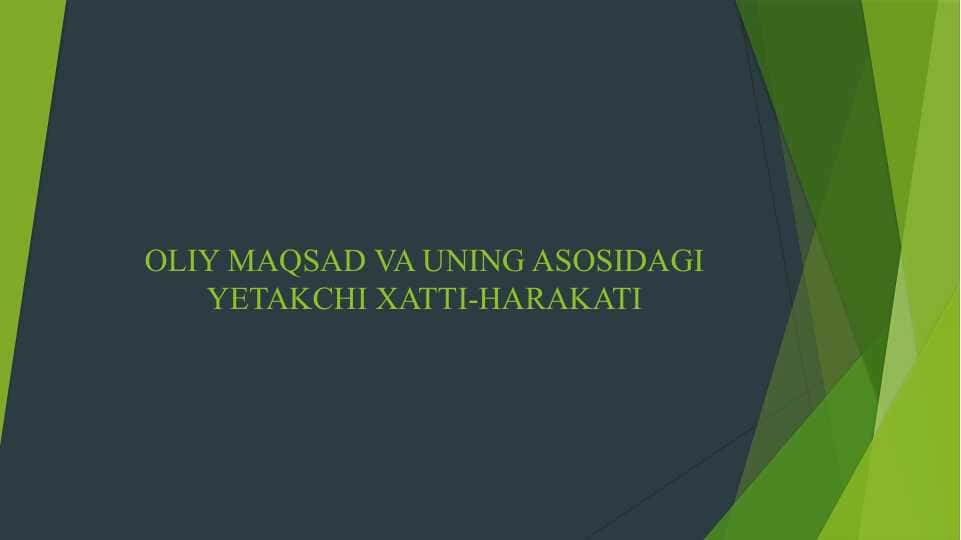 OLIY MAQSAD VA UNING ASOSIDAGI YETAKCHI XATTI-HARAKATI