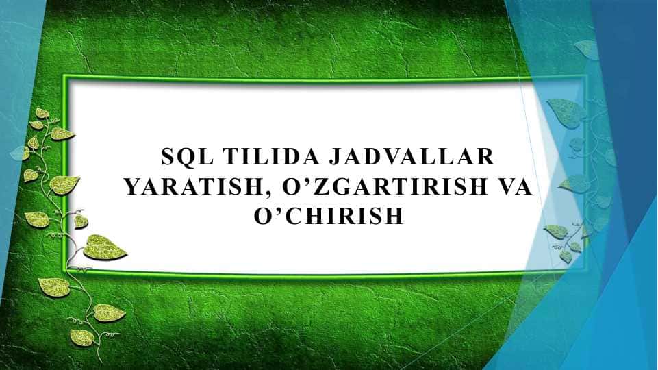 SQL tilida jadvallar yaratish, o’zgartirish va o’chirish