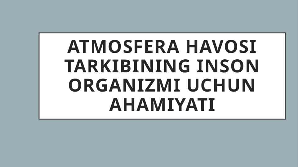 Atmosfera havosi tarkibining inson organizmi uchun ahamiyati