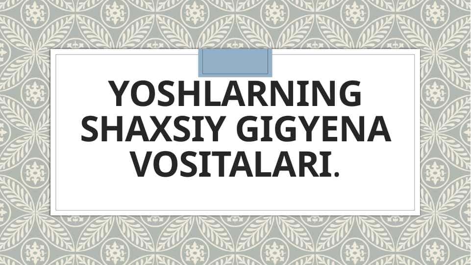 Yoshlarning shaxsiy gigyena vositalari.