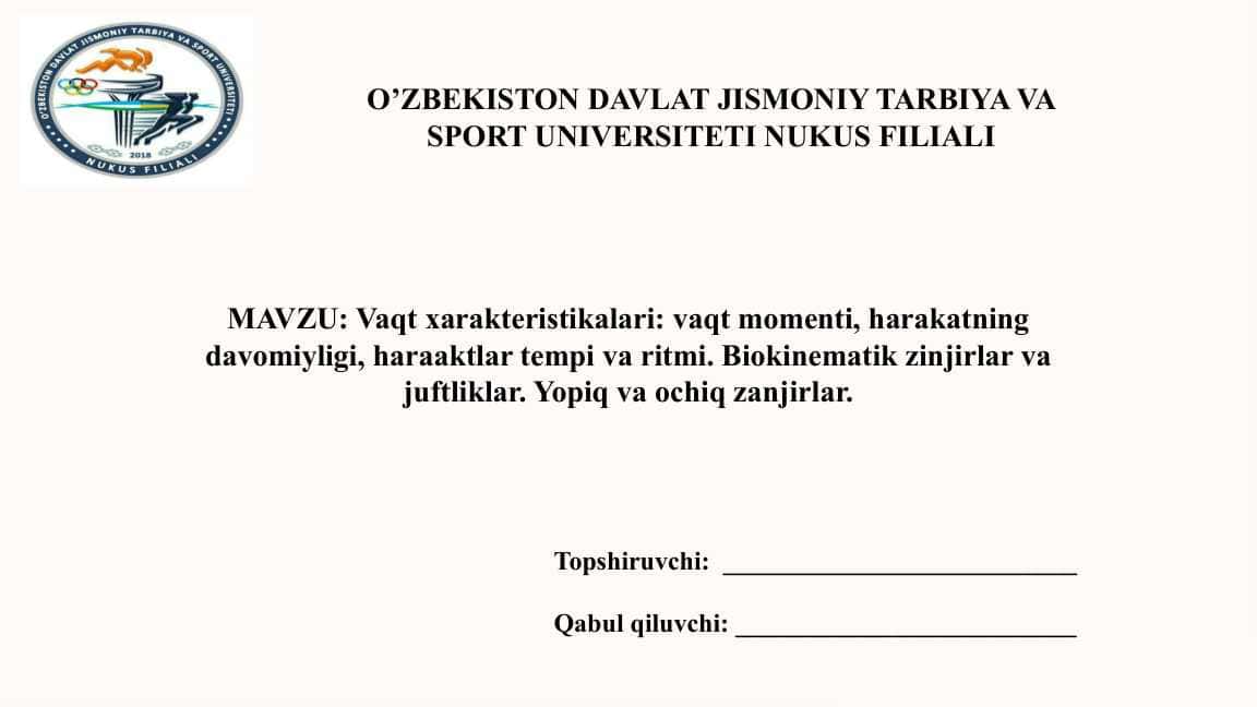 Vaqt xarakteristikalari: vaqt momenti, harakatning davomiyligi, haraaktlar tempi va ritmi. Biokinematik zinjirlar va juftliklar. Yopiq va ochiq zanjirlar.