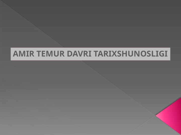 AMIR TEMUR DAVRI TARIXSHUNOSLIGI