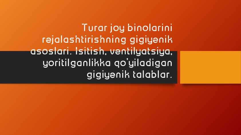 Turar joy binolarini rejalashtirishning gigiyenik asoslari. Isitish, ventilyatsiya, yoritilganlikka qo’yiladigan gigiyenik talablar.