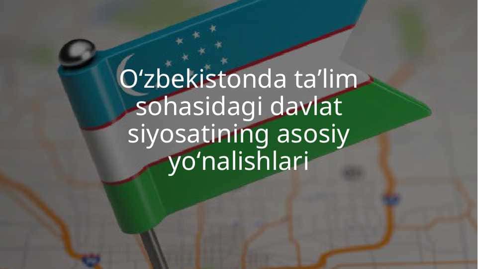 Oʻzbekistonda taʼlim sohasidagi davlat siyosatining asosiy yoʻnalishlari