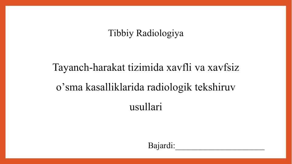 Tayanch-harakat tizimida xavfli va xavfsiz o’sma kasalliklarida radiologik tekshiruv usullari - Таянч-ҳаракат тизимида хавфли ва хавфсиз ўсма касалликларида радиологик текширув усуллари
