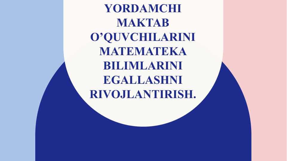 YORDAMCHI MAKTAB O’QUVCHILARINI MATEMATEKA BILIMLARINI EGALLASHNI RIVOJLANTIRISH.