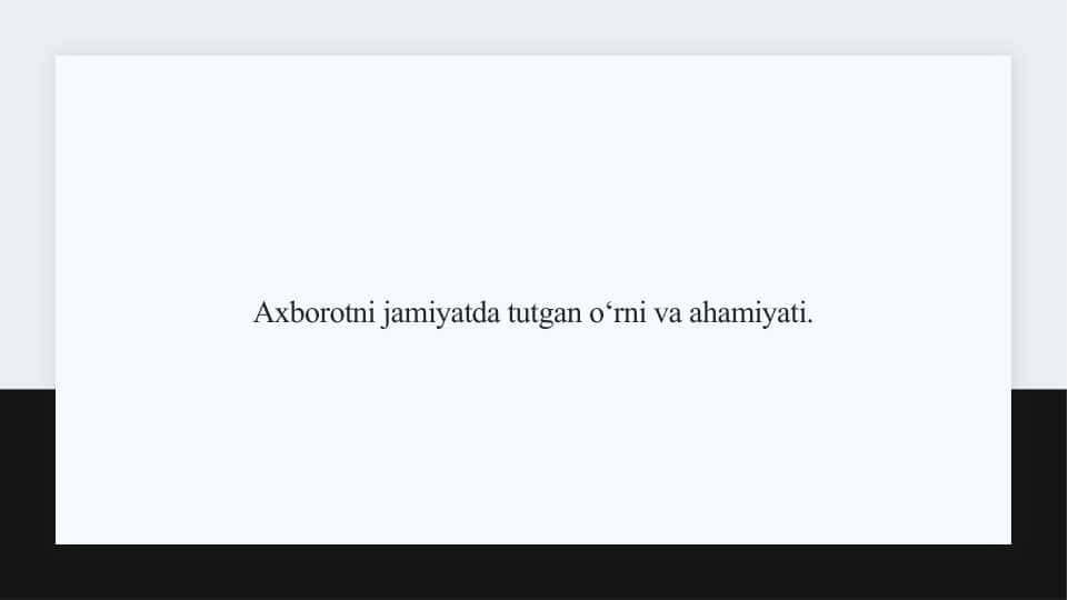 Axborotni jamiyatda tutgan o‘rni va ahamiyati