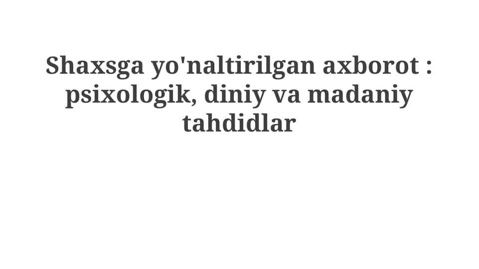Shaxsga yo'naltirilgan axborot : psixologik, diniy va madaniy tahdidlar
