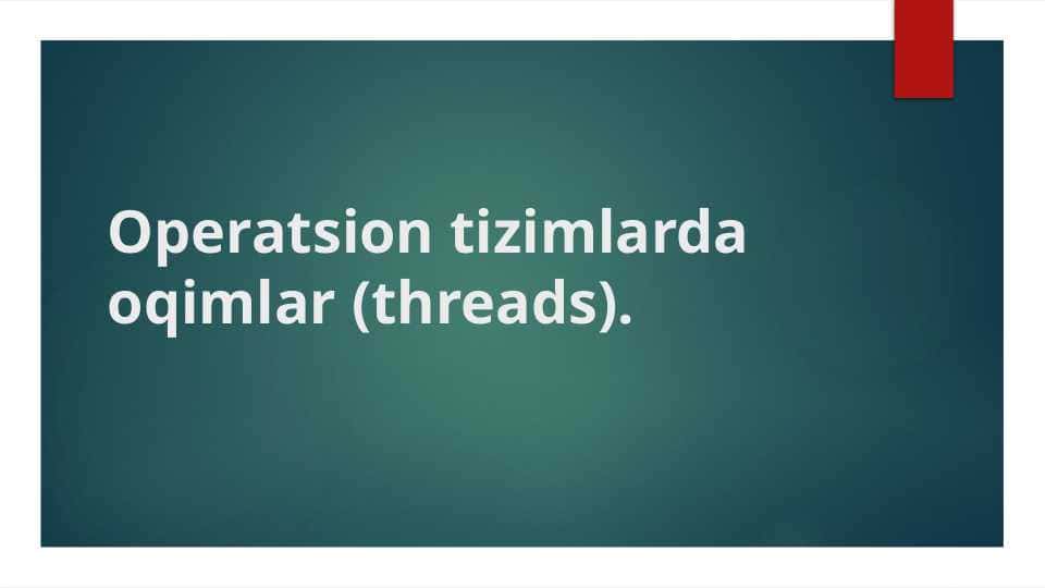 Operatsion tizimlarda oqimlar (threads).