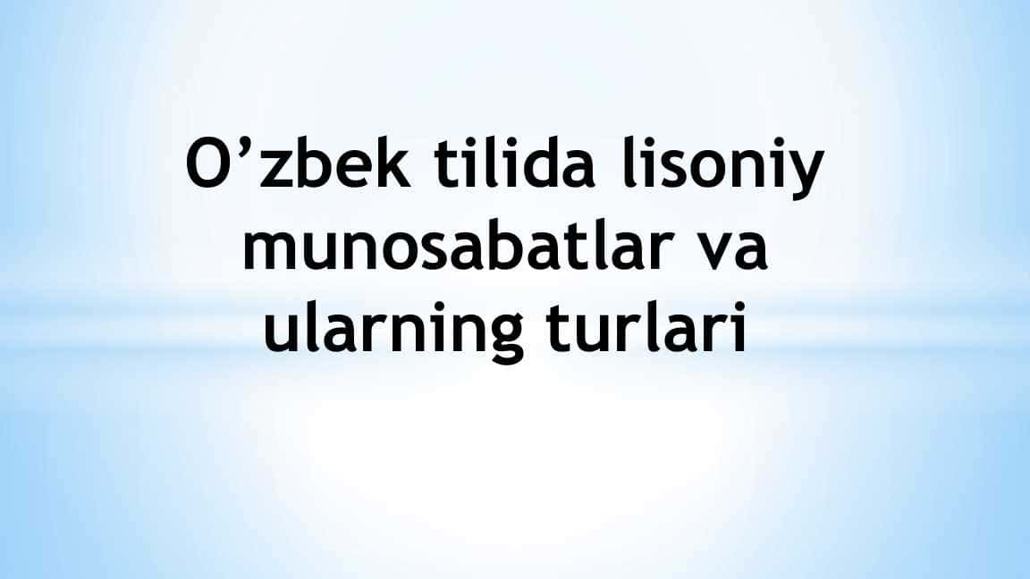 O’zbek tilida lisoniy munosabatlar va ularning turlari