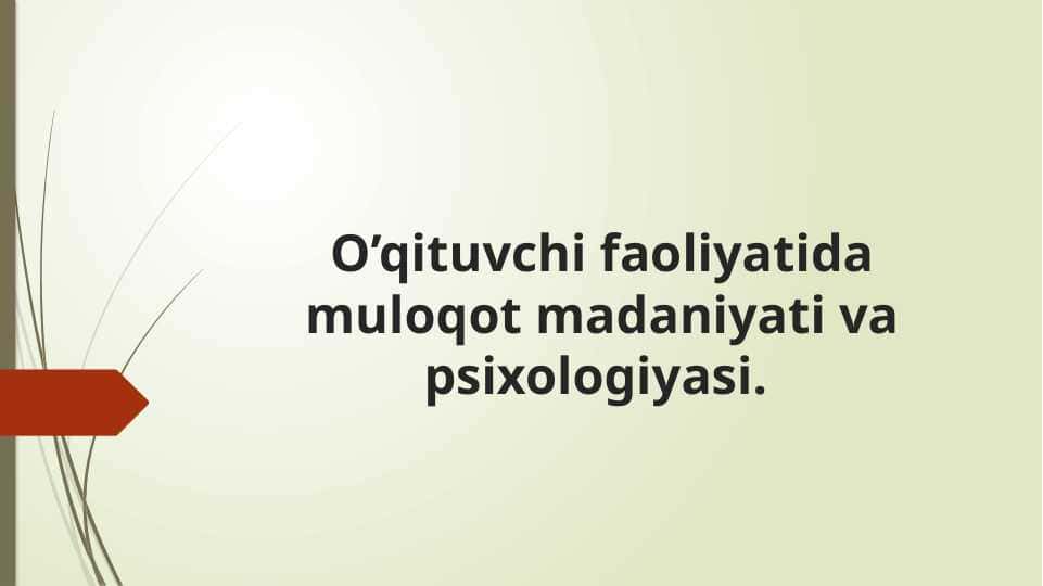 O’qituvchi faoliyatida muloqot madaniyati va psixologiyasi.