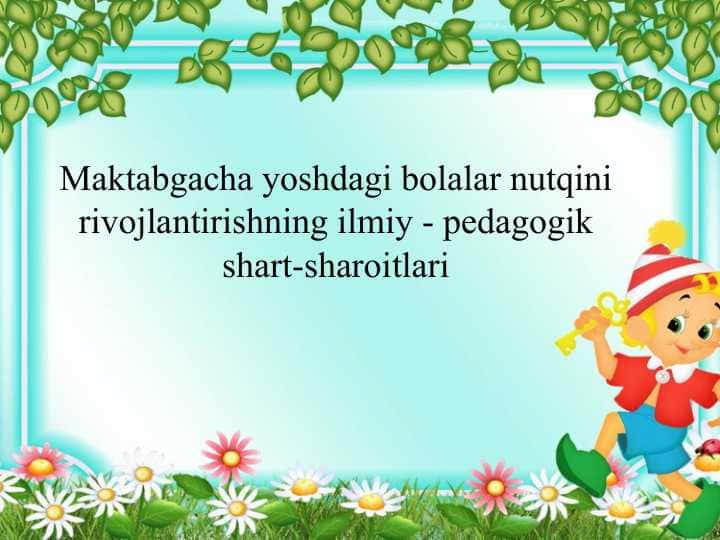 Maktabgacha yoshdagi bolalar nutqini rivojlantirishning ilmiy - pedagogik shart-sharoitlari