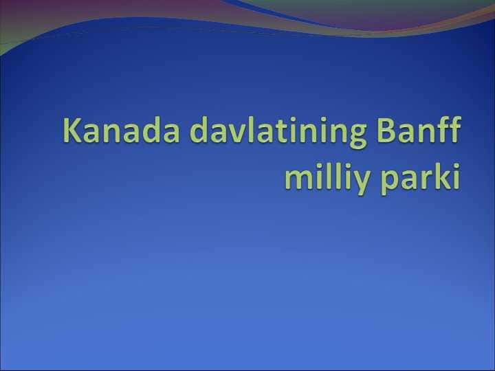 Kanada davlatining Banff milliy parki.ppt