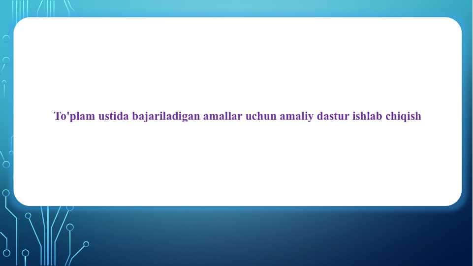 To'plam ustida bajariladigan amallar uchun amaliy dastur ishlab chiqish