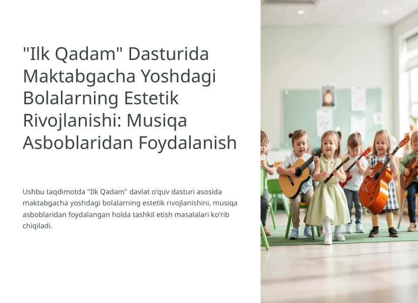 "Ilk Qadam" Dasturida Maktabgacha Yoshdagi Bolalarning Estetik Rivojlanishi: Musiqa Asboblaridan Foydalanish