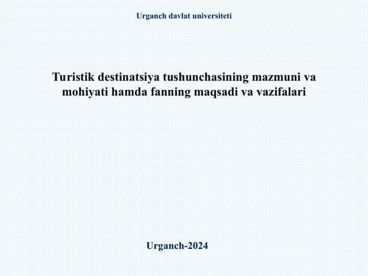 Turistik destinatsiya tushunchasining mazmuni va mohiyati hamda fanning maqsadi va vazifalari