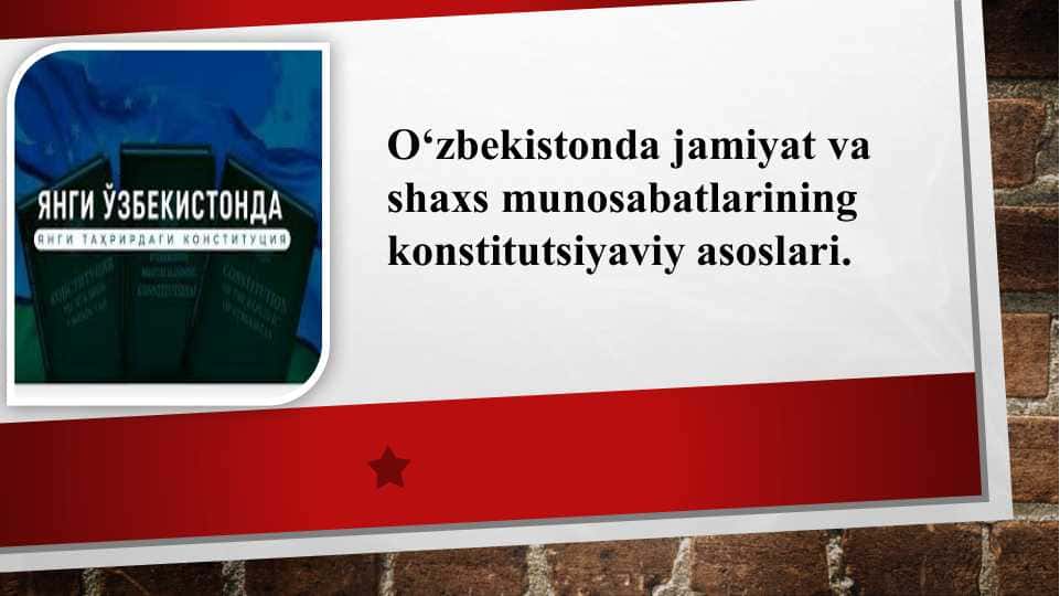 O‘zbekistonda jamiyat va shaxs munosabatlarining konstitutsiyaviy asoslari.