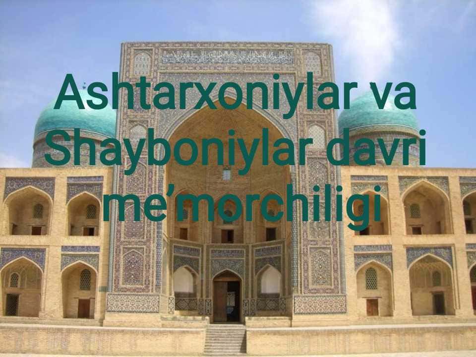 Shayboniylar va Ashtarxoniylar davri me'morchiligi