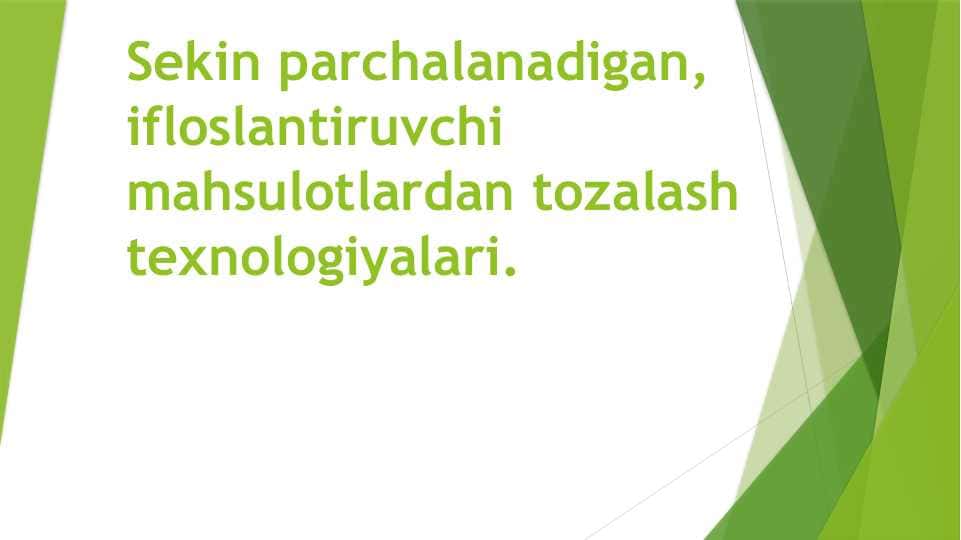 Sekin parchalanadigan, ifloslantiruvchi mahsulotlardan tozalash texnologiyalari.