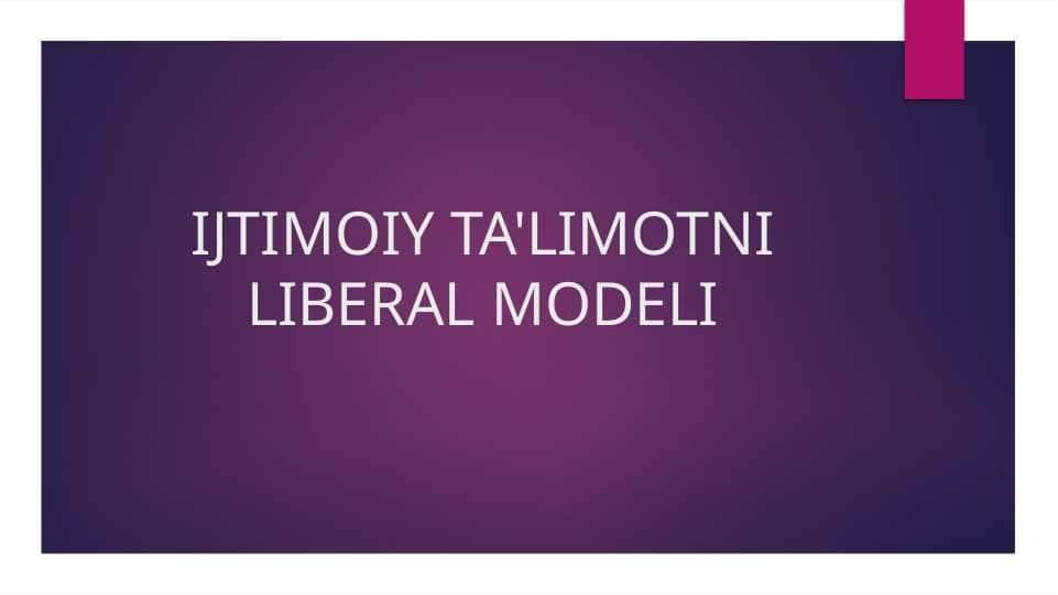 IJTIMOIY TA'LIMOTNI LIBERAL MODELI