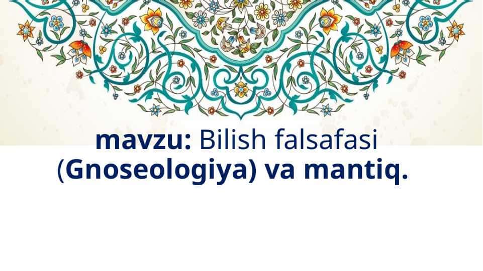 Bilish falsafasi (Gnoseologiya) va mantiq