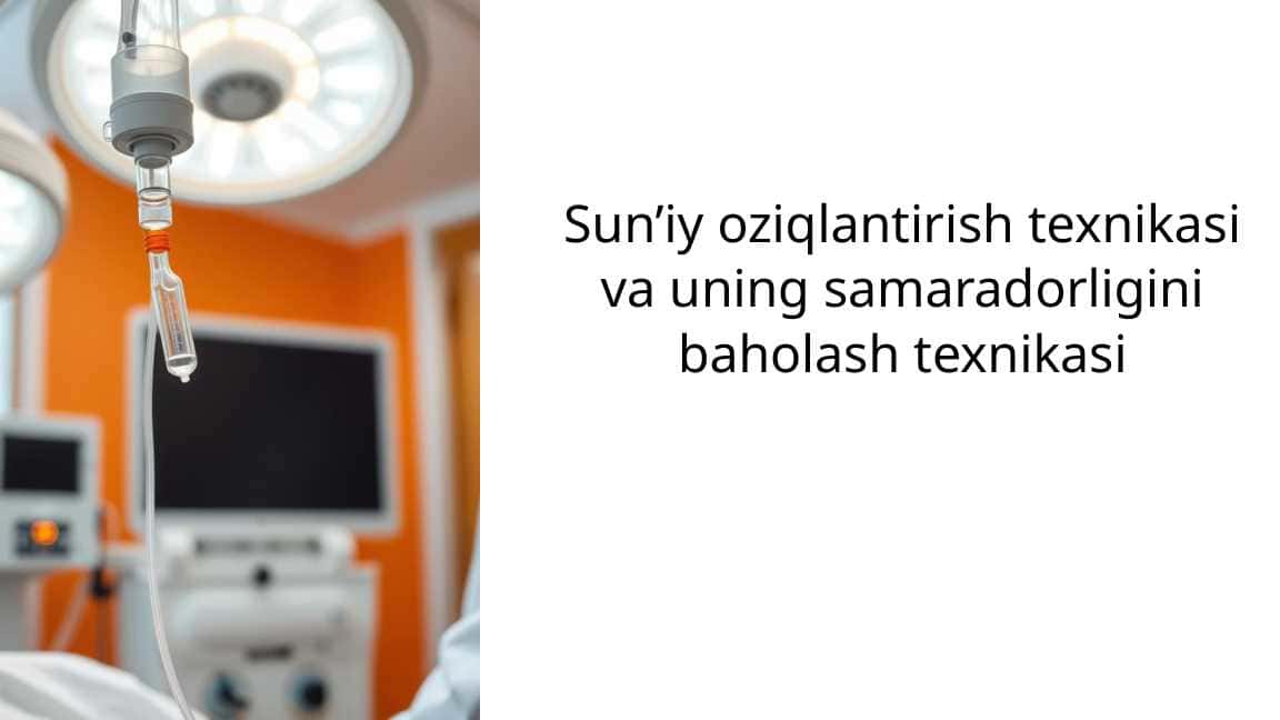 Sun’iy oziqlantirish texnikasi va uning samaradorligini baholash texnikasi