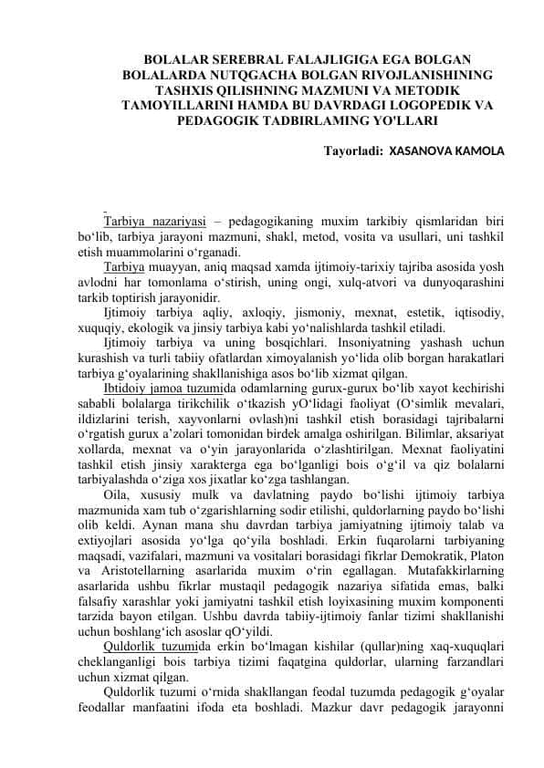 BOLALAR SEREBRAL FALAJLIGIGA EGA BOLGAN BOLALARDA NUTQGACHA BOLGAN RIVOJLANISHINING TASHXIS QILISHNING MAZMUNI VA METODIK TAMOYILLARINI HAMDA BU DAVRDAGI LOGOPEDIK VA PEDAGOGIK TADBIRLAMING YO'LLARI