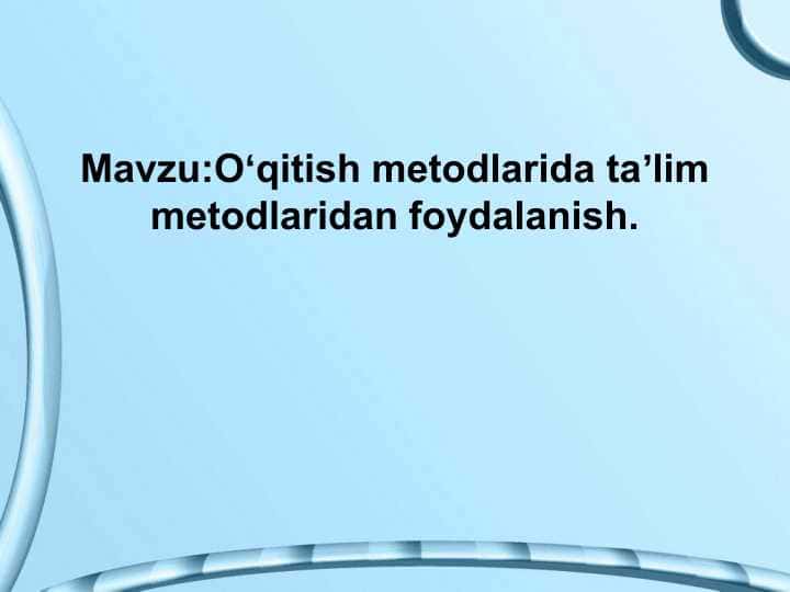 Oʻqitish metodlarida ta’lim metodlaridan foydalanish