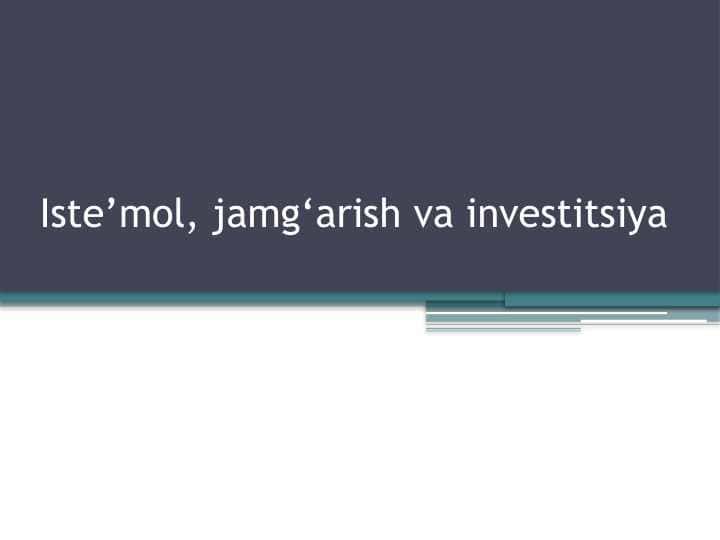 Iste’mol, jamg‘arish va investitsiya