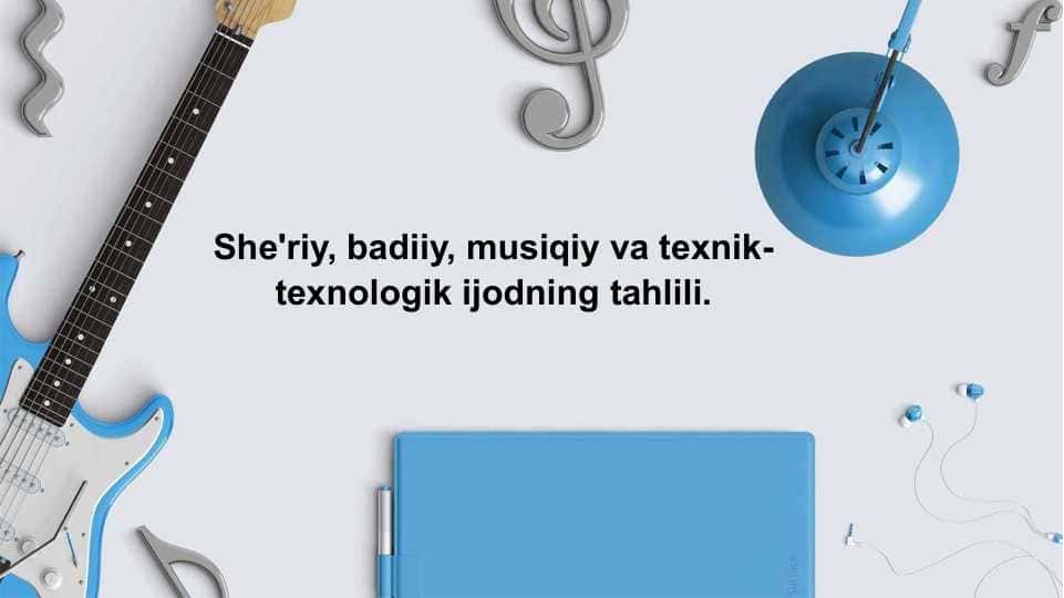She'riy, badiiy, musiqiy va texnik-texnologik ijodning tahlili