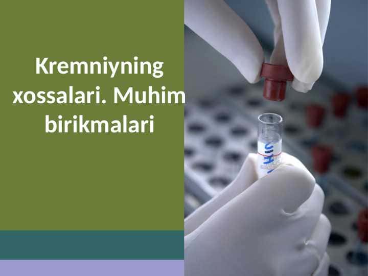 Kremniyning xossalari. Muhim birikmalari