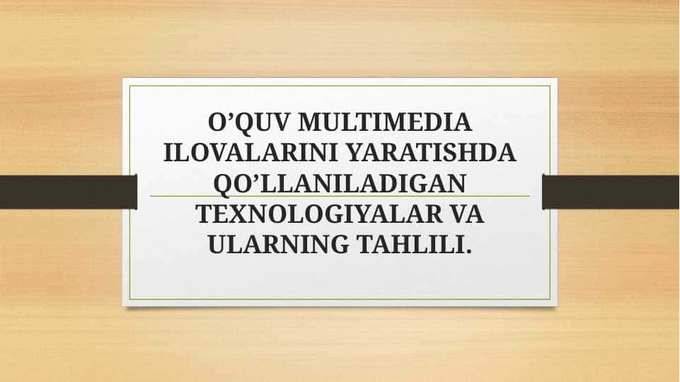 O’QUV MULTIMEDIA ILOVALARINI YARATISHDA QO’LLANILADIGAN TEXNOLOGIYALAR VA ULARNING TAHLILI