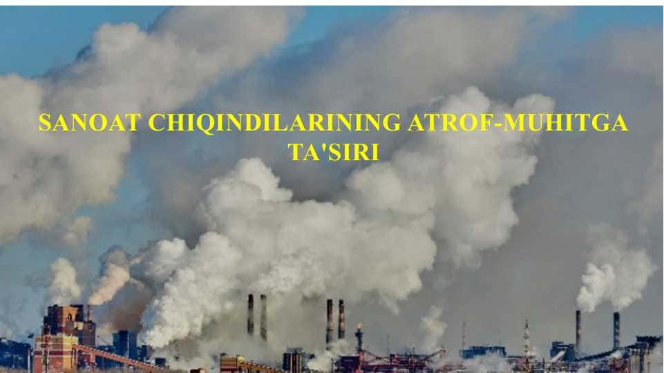 SANOAT CHIQINDILARINING ATROF-MUHITGA TA'SIRI