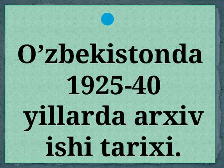 O’zbekistonda 1925-40 yillarda arxiv ishi tarixi.