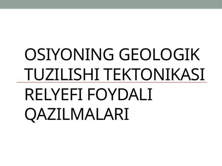 Osiyoning geologik tuzilishi tektonikasi relyefi foydali qazilmalari