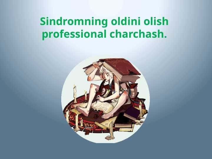 Sindromning oldini olish professional charchash
