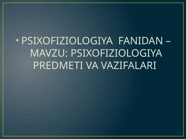 PSIXOFIZIOLOGIYA PREDMETI VA VAZIFALARI