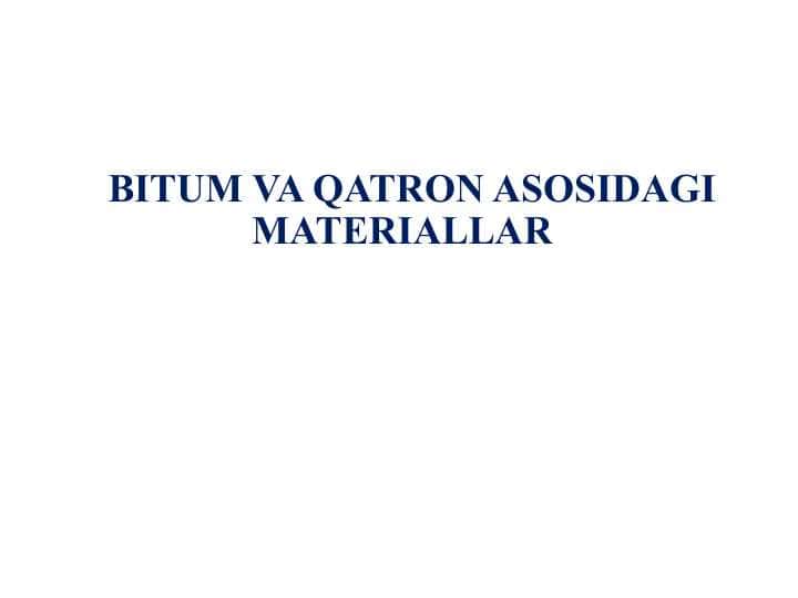 BITUM VA QATRON ASOSIDAGI MATERIALLAR