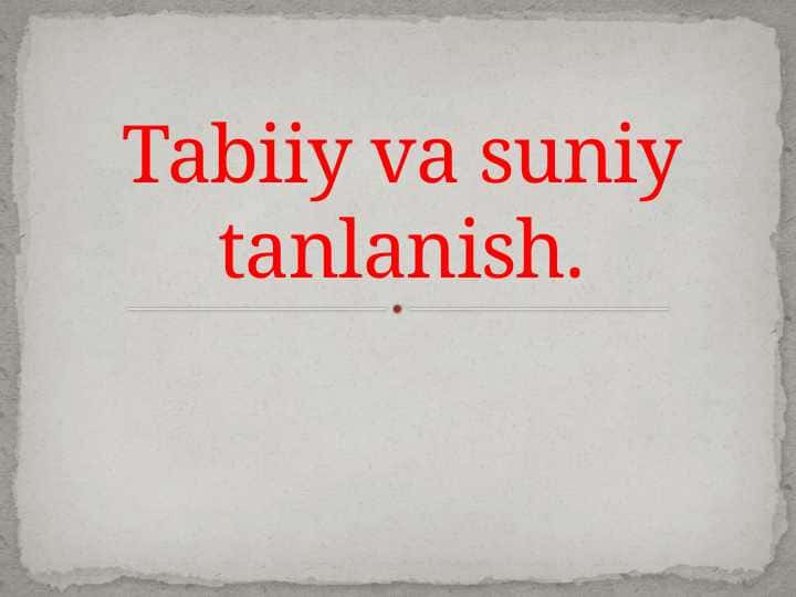 Tabiiy va suniy tanlanish.